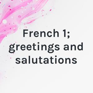 French 1; greetings and salutations by Julie K Hughes
