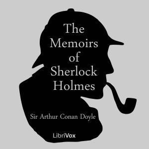 Memoirs of Sherlock Holmes (version 2), The by Sir Arthur Conan Doyle (1859 - 1930) by LibriVox