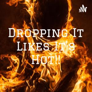 Dropping It Like It's Hot!!