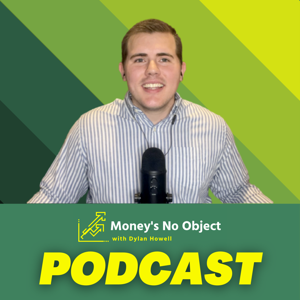 Money’s No Object with Dylan Howell- Podcast