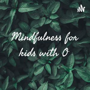 Mindfulness for kids with O