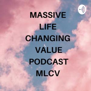 Massive Life Changing Value Podcast