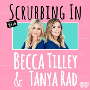 Scrubbing In with Becca Tilley & Tanya Rad