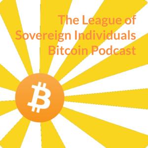 The League of Sovereign Individuals Bitcoin Podcast