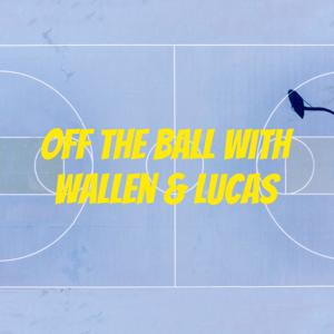 Off the Ball with Wallen & Lucas