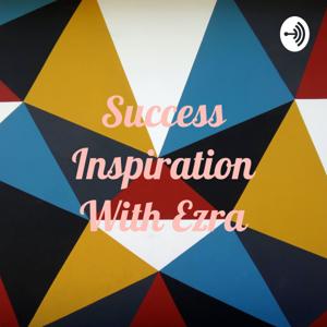 Success Inspiration With Ezra