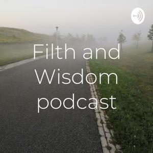 Filth and Wisdom Podcast