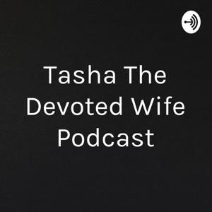Tasha The Devoted Wife Podcast