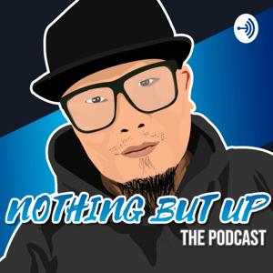 Nothing But Up - The Podcast