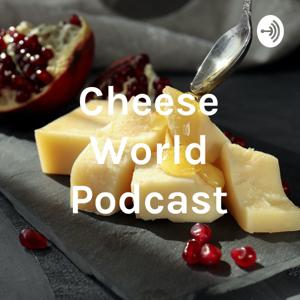 Cheese World Podcast