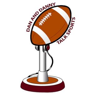 Dan and Danny Talk Sports