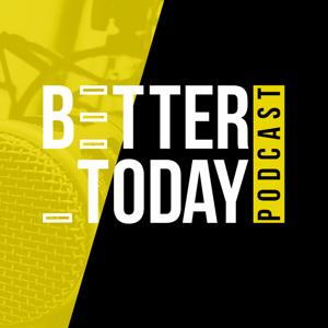 Better Today Podcast