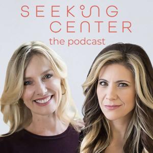 Seeking Center: The Podcast by Robyn Miller Brecker and Karen Loenser