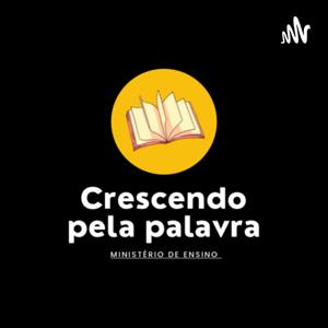 Crescendo pela palavra | ESSE PODCAST VAI MEXER COM VOCÊ