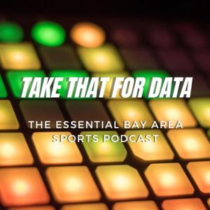 Take That For Data: The Essential Bay Area Sports Podcast