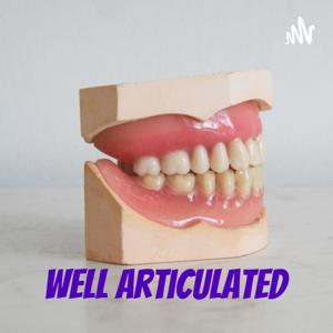 Well Articulated: A Dental Podcast