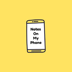 Notes On My Phone