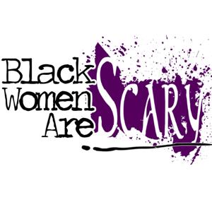 Black Women Are Scary