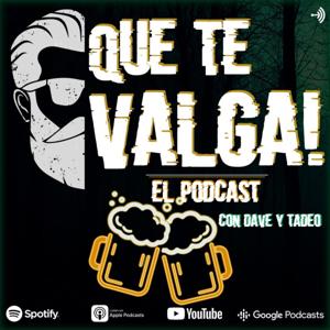 Que te Valga! | El Podcast, con Dave y Tadeo