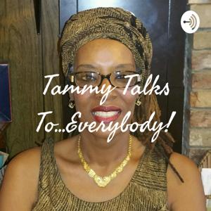 Tammy Talks To...Everybody!