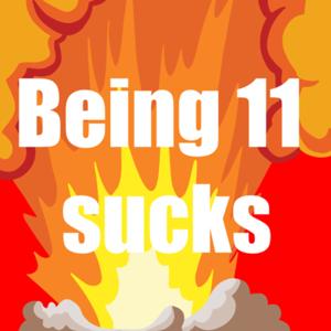 Being 11 sucks