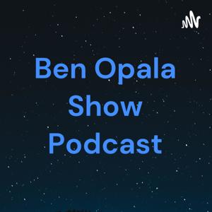 Ben Opala Show Podcast