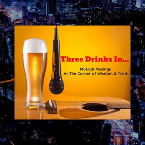 Three Drinks In...Where Wisdom & Truth Intersect