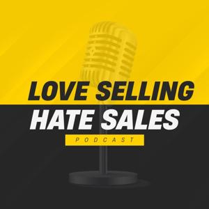 Love Selling Hate Sales Podcast