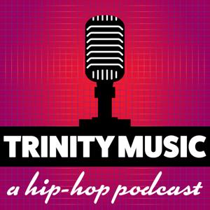 Trinity Music - A Hip Hop Podcast