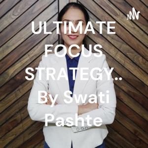 ULTIMATE FOCUS STRATEGY.. By Swati Pashte