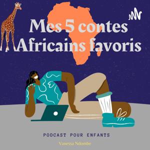 Mes 5 contes Africains favoris - Podcast pour enfants by Vanessa Ndombe