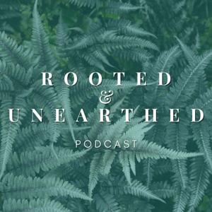 ROOTED & UNEARTHED