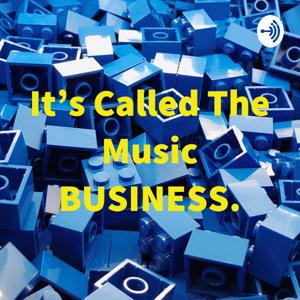 It's Called The Music BUSINESS.