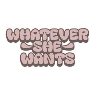 WHATEVER SHE WANTS