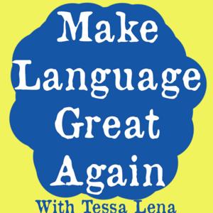 Make Language Great Again with Tessa Lena