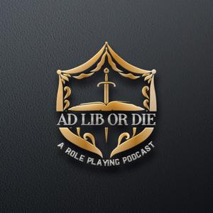 Ad Lib or Die: A role playing podcast