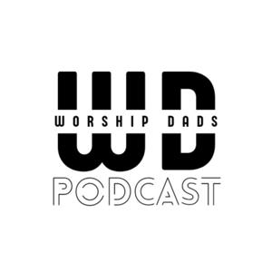 Worship Dads Podcast