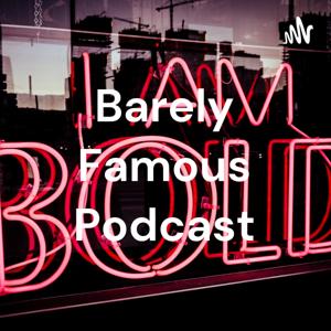 BARELY FAMOUS PODCAST