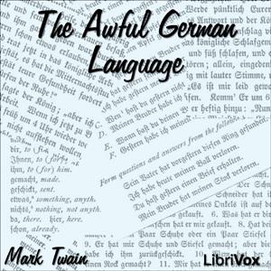 Awful German Language, The by Mark Twain (1835 - 1910)