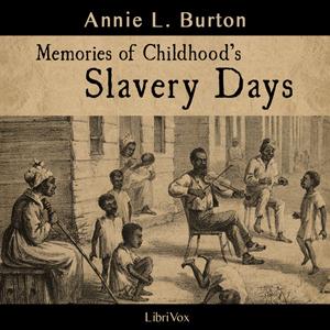Memories of Childhood's Slavery Days by Annie L. Burton (c. 1858 - )