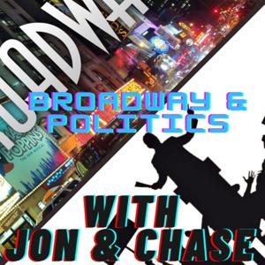 Broadway meets Politics! (With Chase and Jon)