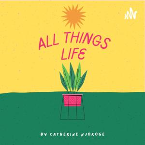 All Things Life by Catherine