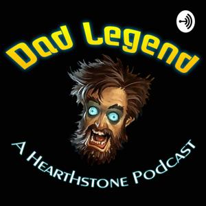 Dad Legend - A Hearthstone Podcast