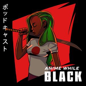 Anime While Black