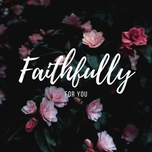 Faithfully For You