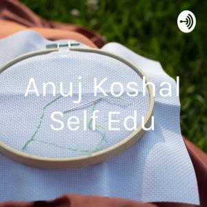 Anuj Koshal Self Edu