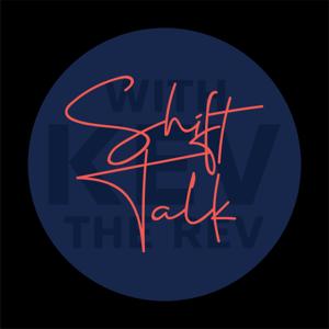 Shift Talk with Kev the Rev