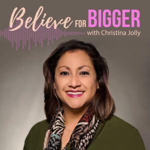 Believe for Bigger by Christina Jolly