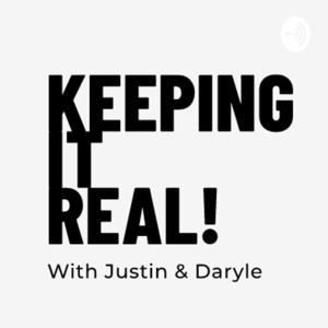 Keeping It Real With Justin & Daryle