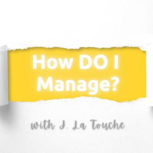 How DO I Manage?
